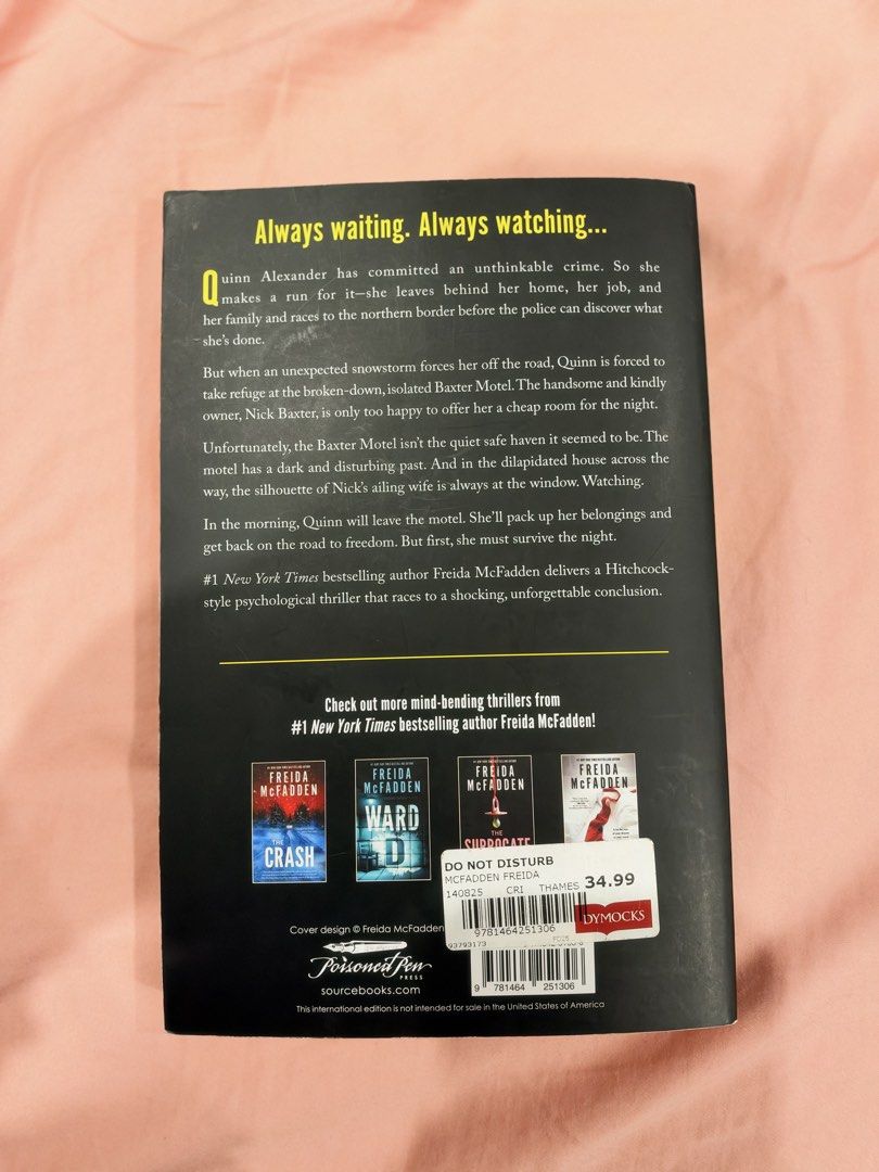 Do Not Disturb by Freida McFadden Paperback Thriller (Category: Storybooks) located in Muntinlupa City. Submitted by _prettypicks (Listing ID 1468595763, Image 2). Description: - Title: Psychological thriller novel by bestselling author Freida McFadden - Plot: Quinn Alexander seeks refuge at the isolated Baxter Motel during a snowstorm as dark secrets unravel overnight - Format: International edition paperback - Condition: Read once, clean pages,
