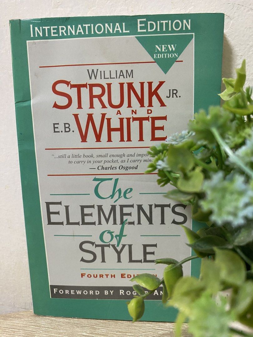 The Elements of Style Fourth Edition William Strunk Jr. E.B. White (Category: Storybooks) located in Quezon City. Submitted by cidrisse (Listing ID 1468838406, Image 1). Description: - Title: The Elements of Style (International Edition) - Authors: William Strunk Jr. and E.B. White - Edition: Fourth Edition with foreword by Roger Angan - Format: Paperback with green and white cover - Condition: Clean copy - Perfect for: Students, writers, and any