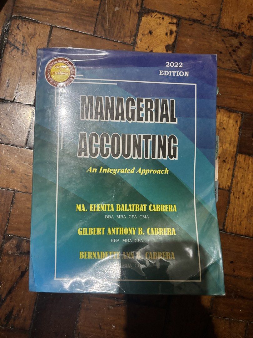 Managerial Accounting An Integrated Approach 2022 Edition Cabrera (Category: Textbooks) located in Manila. Submitted by marryyyjjjjj (Listing ID 1469065104, Image 1). Description: - Title: Managerial Accounting (2022 Edition) - Authors: Ma. Elenita Balatbat Cabrera, Gilbert Anthony B. Cabrera, and Bernadette Ann B. Cabrera - Condition: Clean pages inside, well-maintained, with highlights - Protection: Wrapped in clear plastic - Extra feature: Ind