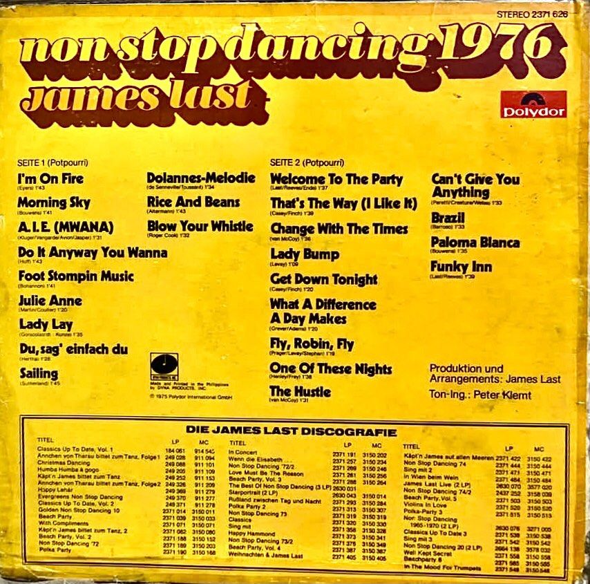 JAMES LAST - NON- STOP DANCING 1976 LP DISCO POPULAR DANCE HITS (Category: Vinyls) located in Caloocan City. Submitted by vinyl_filipinas (Listing ID 1469180549, Image 2). Description: JAMES LAST - NON- STOP DANCING 1976 LP DISCO POPULAR DANCE HITS Genre: Disco | Pop | Non-Stop Hits | Popular Dance Hits Year: 1975 Catalog No: BAMI-2371626 Label: Polydor Records Released By Dyna Peoduct Inc, Philippines Side One: 1. I’m On Fire 2. Morning Sky 3. A