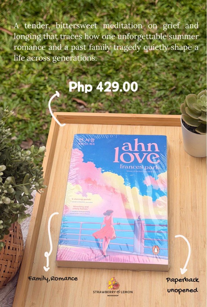 Ahn Love by Frances Park Paperback Book (Category: Storybooks) located in Calamba. Submitted by sweet_lemonade (Listing ID 1469540523, Image 1). Description: - Title & Author: Ahn Love by Frances Park - Condition: Brand new, unopened, still wrapped in original plastic - Format: Paperback - Genre: Contemporary fiction / Romance - Plot: A tender and moving story about grief, family tragedy, and a cross-generational summer romance - Perfect for: Fic