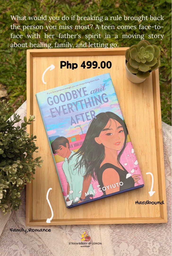 Goodbye and Everything After by Mae Coyiuto Hardbound Book (Category: Storybooks) located in Calamba. Submitted by sweet_lemonade (Listing ID 1469540525, Image 1). Description: - Title: Goodbye and Everything After by Mae Coyiuto - Format: Hardbound - Condition: Clean cover with beautiful illustrated art - Genre: Contemporary Young Adult (YA) fiction - Themes: Family drama, healing, moving romance, and a teen's connection with her father's spirit