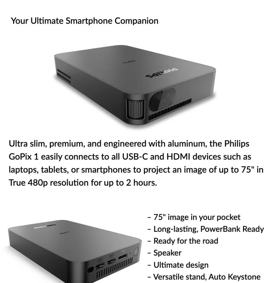 Philips GoPix 1 Ultra Slim Mobile Projector (Category: Projectors) located in Quezon City. Submitted by gelskiii (Listing ID 1469868445, Image 1). Description: - Ultra slim, pocket-sized design in premium aluminum - Projects up to 75 inches in true 480p resolution - Easy connectivity via USB-C and HDMI for laptops, tablets, and phones - Built-in speaker and automatic keystone correction included - 2-hour battery life with power bank support for t
