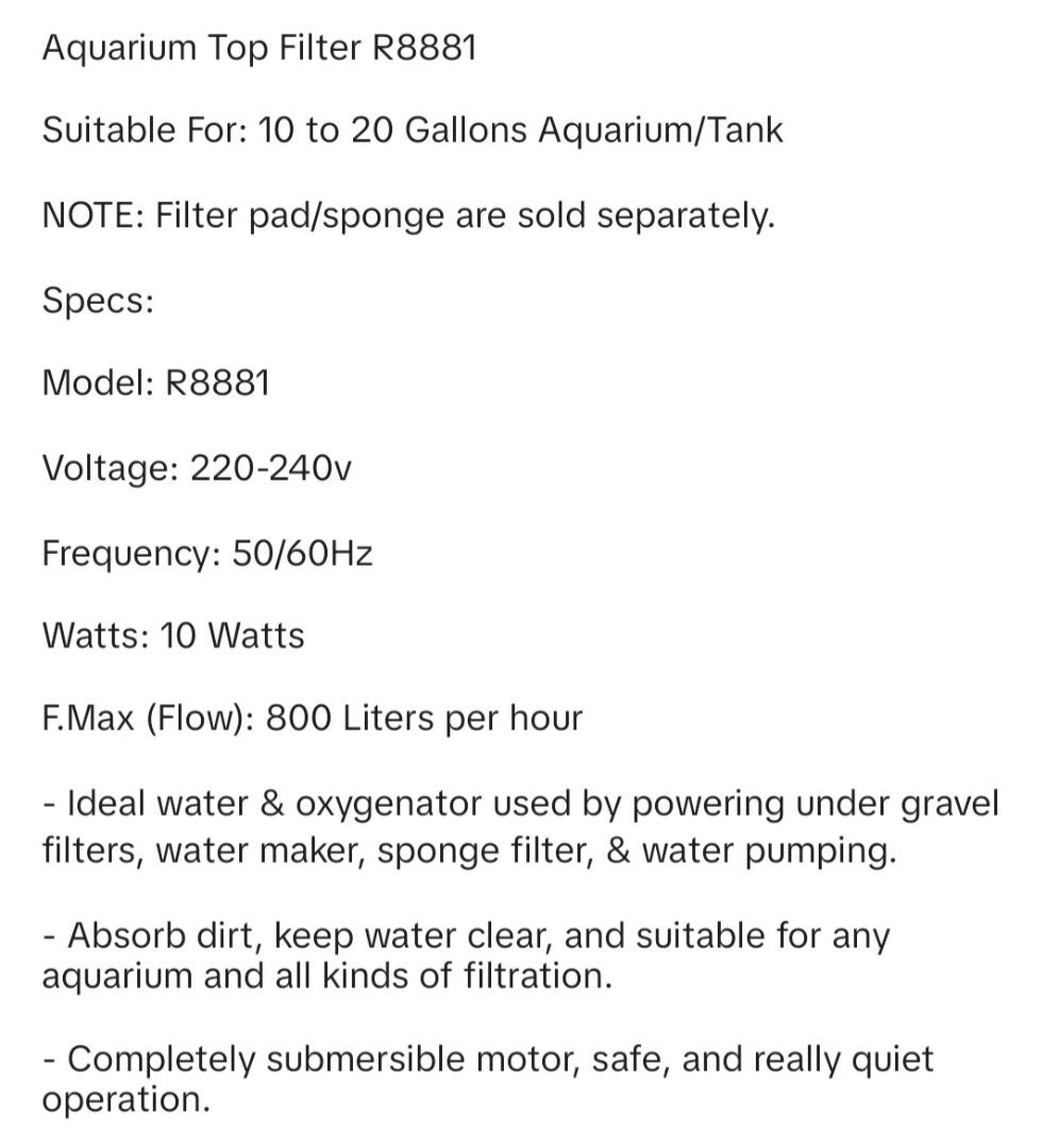 Infinity Aquarium Top Filter Model R8881 (Category: Homes & Other Pet Accessories) located in Manila. Submitted by clnbl (Listing ID 1469976964, Image 3). Description: - Model: Infinity Aquarium Top Filter R8881 - Tank Size: Best for 10 to 20 gallons - Motor: Quiet, fully submersible, 10 watts, 220-240V - Performance: 800 liters per hour flow rate; handles water circulation, oxygenation, and dirt absorption - In the Box: Pump, hoses, and filter b