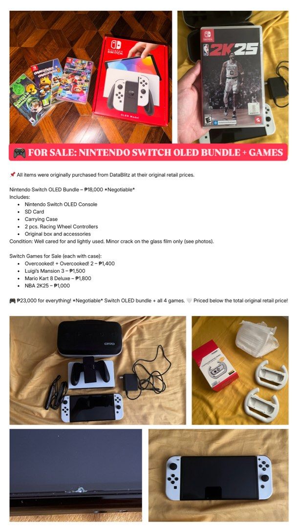 Nintendo Switch OLED + Memory Card (Category: Nintendo) located in Paranaque City. Submitted by labardss (Listing ID 1470203199, Image 2). Description: 🎮 FOR SALE: NINTENDO SWITCH OLED BUNDLE + GAMES 📌 All items were originally purchased from DataBlitz at their original retail prices. Nintendo Switch OLED Bundle – ₱18,000 Includes: • Nintendo Switch OLED Console • SD Card • Carrying Case • 2 pcs. Racing Wheel Controllers • Original box and acce