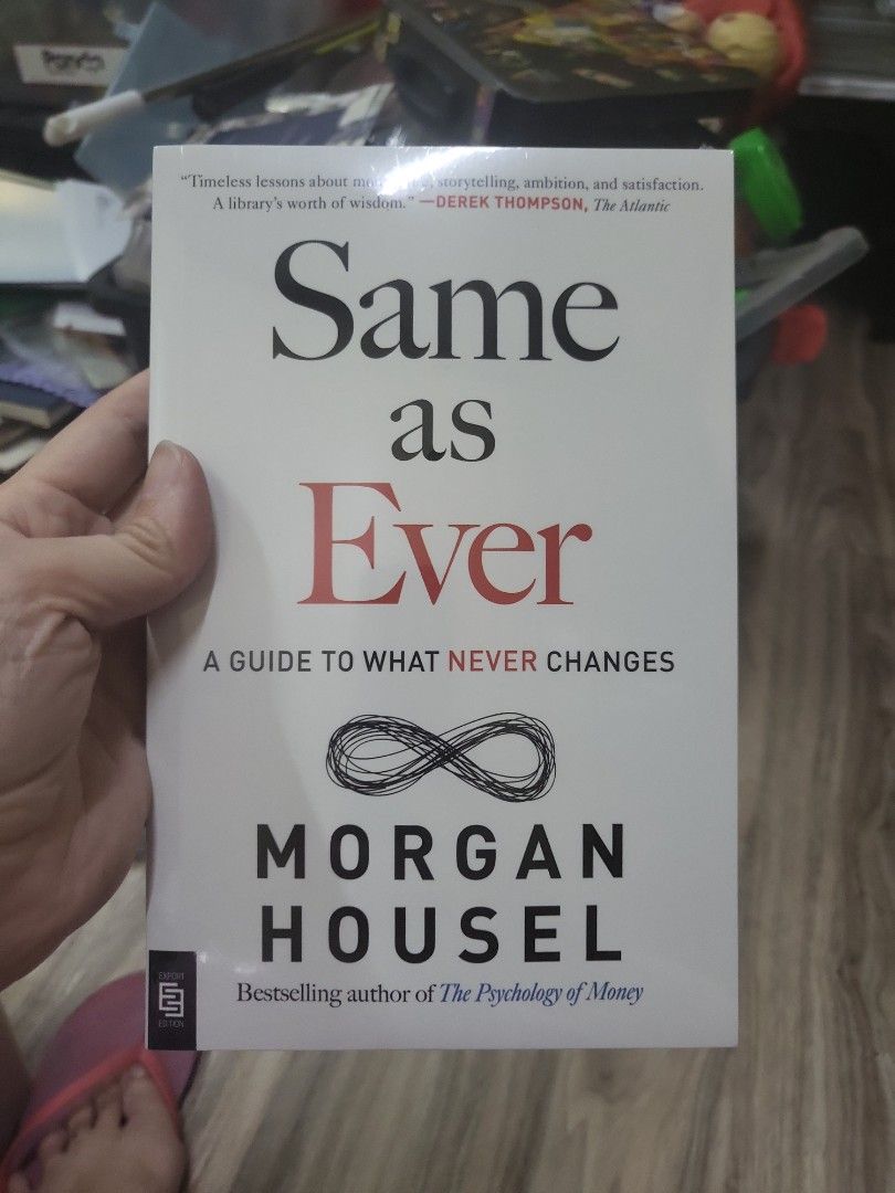 Same as Ever by Morgan Housel (Category: Storybooks) located in Caloocan City. Submitted by lynette1977 (Listing ID 1470252624, Image 1). Description: - Title: Same as Ever: A Guide to What Never Changes by Morgan Housel - Edition: International Export Edition Paperback - Condition: Brand new, unread, and still sealed in original clear plastic wrapping - Pages: Clean, crisp, and white straight from the shelf - ISBN: 978-0-593-71622-9 - Topics: In