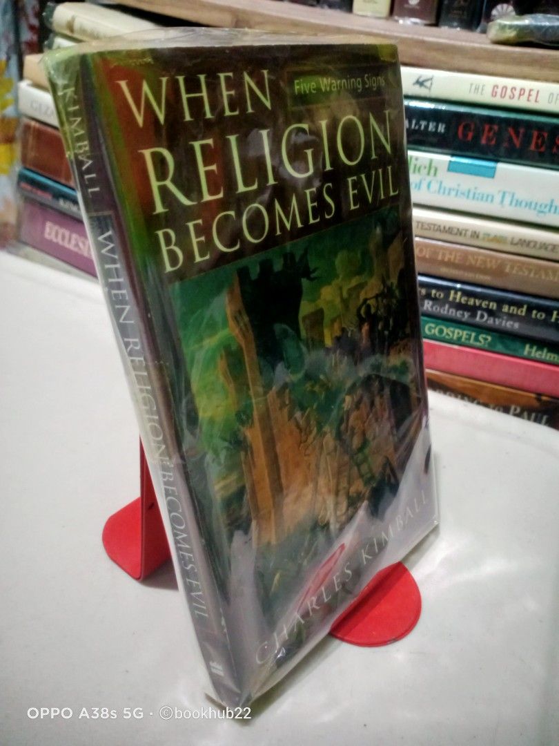 WHEN RELIGION BECOMES EVIL by CHARLES KIMBALL (Category: Storybooks) located in Rizal. Submitted by bookhub22 (Listing ID 1470324688, Image 3). Description: In this thoroughly revised and updated edition, leading religion and Middle East expert Charles Kimball shows how all religious traditions are susceptible to these basic corruptions and why only authentic faith can prevent such evil. The Five Warning Signs of Corruption in Religion 1. Absolut