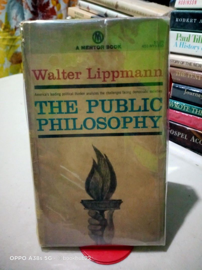 THE PUBLIC PHILOSOPHY by WALTER LIPPMANN (Category: Storybooks) located in Rizal. Submitted by bookhub22 (Listing ID 1470454064, Image 1). Description: "Begun in 1938 and completed only in 1955, The Public Philosophy offers as much a glimpse into the private philosophy of America's premier journalist of the twentieth century as it does a public philosophy. The basis of Lippmann's effort is "that there is a deep disorder in our society which comes
