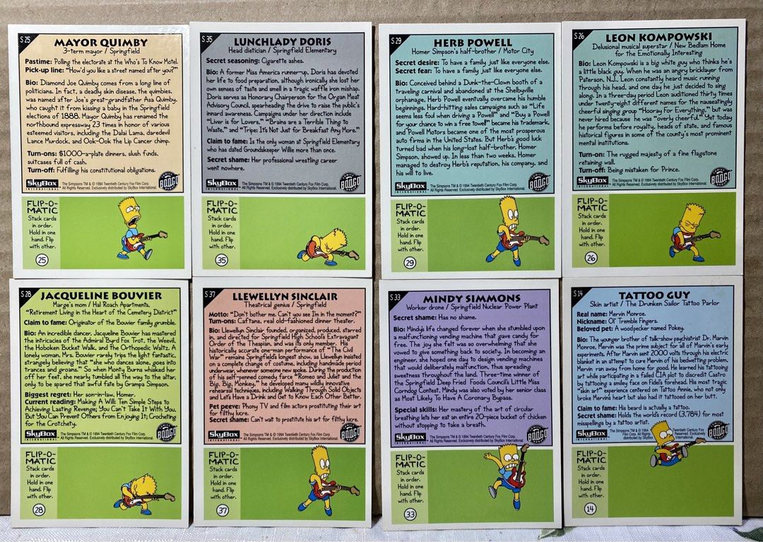 The Simpsons (Category: Raw Singles) located in Angeles City. Submitted by lensongsong (Listing ID 1470358898, Image 3). Description: 1994 Skybox THE SIMPSONS Character Cards Sale! 1.Mayor Quimby S25 - P1150.00 2.Lunchlady Doris S35 - P1500.00 3.Herb Powell S29 - P1400.00 4.Leon Kompowski S26 - P1100.00 5.Mrs. Bouvier S28 - P1100.00 6.Llewellyn Sinclair S37 - P1150.00 7.Mindy Simmons S33 - P1500.00 8.Tattoo Guy S14 - P1200.00 1.Lou & Eddie S3 - P