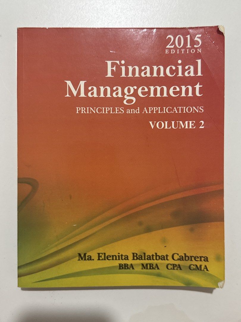 Financial Management Principles and Applications Volume 2 2015 Edition Cabrera (Category: Textbooks) located in Las Pinas. Submitted by bobbbbbbie (Listing ID 1470711522, Image 1). Description: - Title: Financial Management Principles and Applications Volume 2 - Author: Ma. Elenita Balatbat Cabrera, BBA, MBA, CPA, CMA - Edition: 2015 - Cover Design: Orange and green gradient - Format: Standard paperback - Recommended For: Accounting and business 