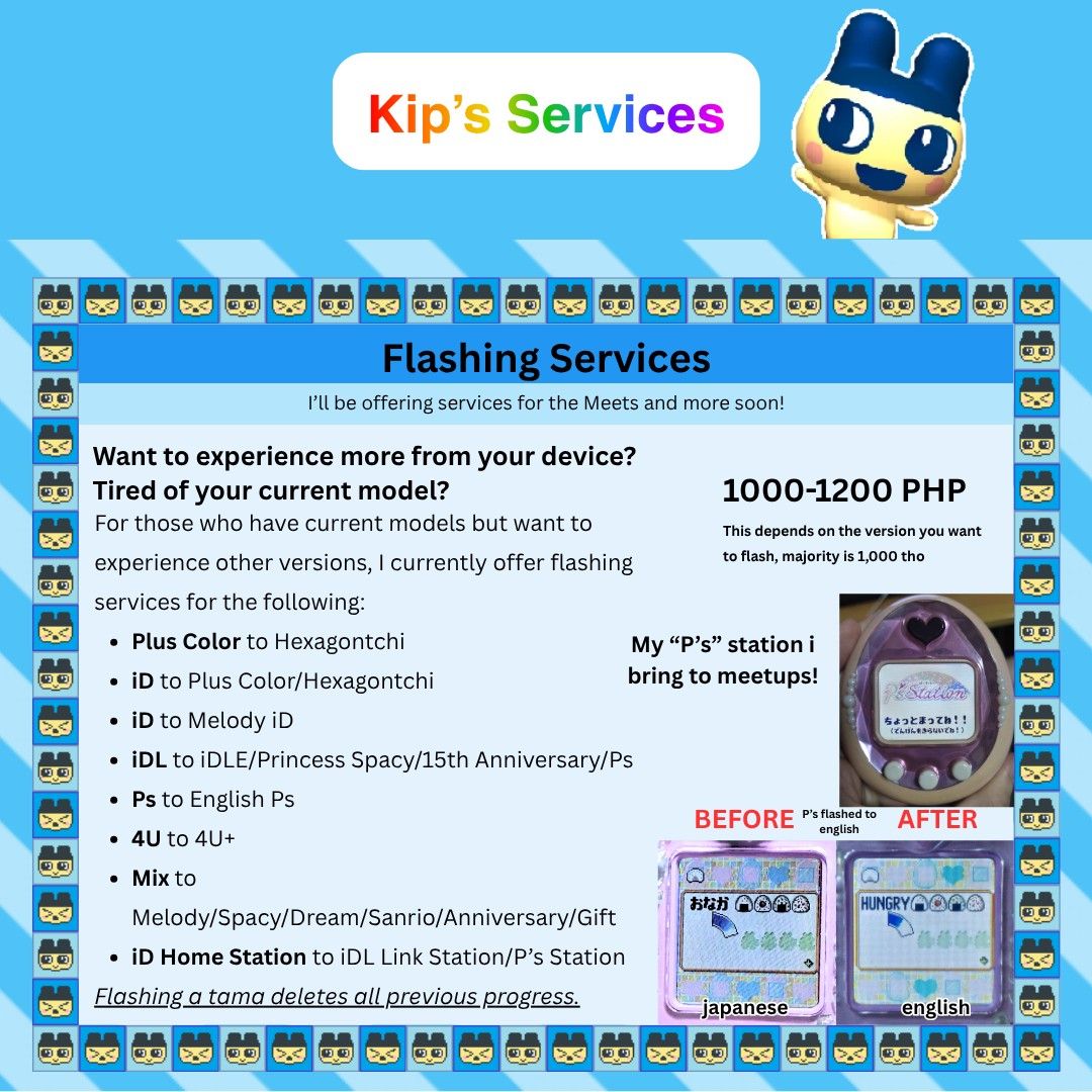 Tamagotchi Flashing Services by Kip (Category: Interactive Toys) located in Pasay City. Submitted by kipkapiitate (Listing ID 1470717058, Image 1). Description: Offering Tamagotchi flashing, Rates range from 1000 to 1200 PHP depending on the firmware version. Slots limited because I work alone as a student. Flashing deletes previous device progress..
