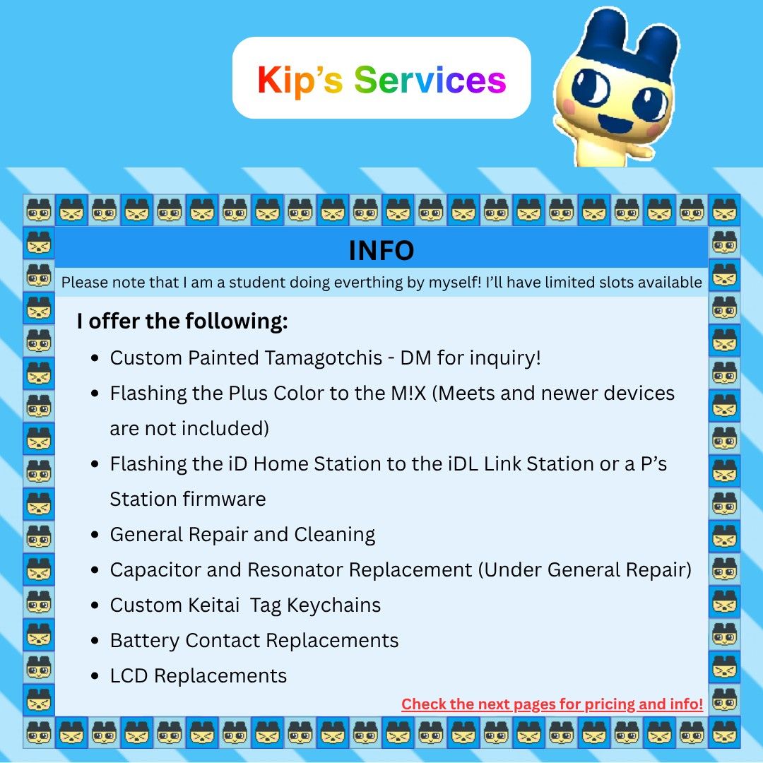 Tamagotchi Flashing Services by Kip (Category: Interactive Toys) located in Pasay City. Submitted by kipkapiitate (Listing ID 1470717058, Image 2). Description: Offering Tamagotchi flashing, Rates range from 1000 to 1200 PHP depending on the firmware version. Slots limited because I work alone as a student. Flashing deletes previous device progress..
