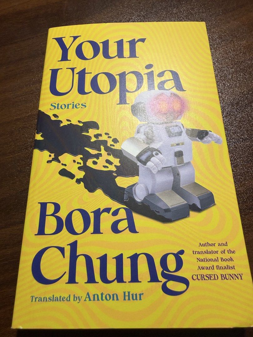 Your Utopia Stories by Bora Chung (Category: Storybooks) located in Quezon City. Submitted by gritxfaith (Listing ID 1470892549, Image 1). Description: - Title/Author: Short story collection by Bora Chung (author of Cursed Bunny) - Translator: Anton Hur - Genre: Dystopia, horror, dark humor, and speculative fiction - Highlights: A collection of bizarre, thought-provoking contemporary Korean tales - Condition: like new / mint - deckle edge.