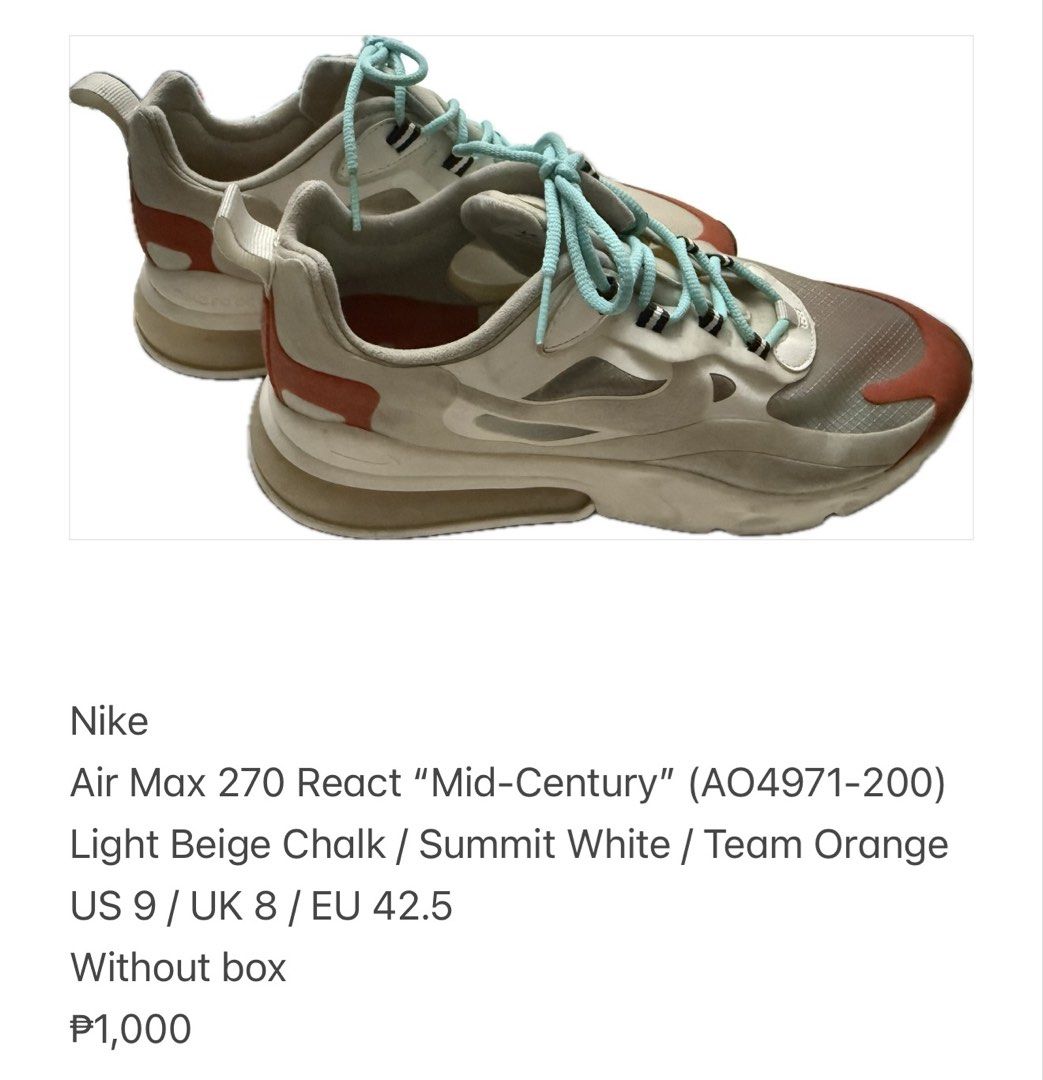 Nike Air Max 270 React Mid-Century (Category: Sneakers) located in Manila. Submitted by aybi.7.3.1 (Listing ID 1471062949, Image 1). Description: - Brand/Model: Nike Air Max 270 React - Colorway: Mid-Century (Light Beige Chalk, Summit White, Team Orange with vibrant teal blue laces) - Size: US 9 / UK 8 / EU 42.5.