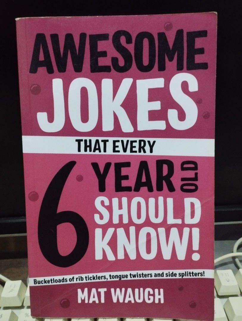 Awesome Jokes That Every 6 Year Old Should Know Mat Waugh (Category: Children's Books) located in Bulacan. Submitted by page5877bookshoppe (Listing ID 1465690403, Image 1). Description: - Title: Awesome Jokes That Every 6 Year Old Should Know - Author: Mat Waugh - Format: Softcover with a fun pink and black cover design - Content: Packed with rib-ticklers, tongue twisters, and side-splitters - Perfect for: Kids starting to read or anyone who love