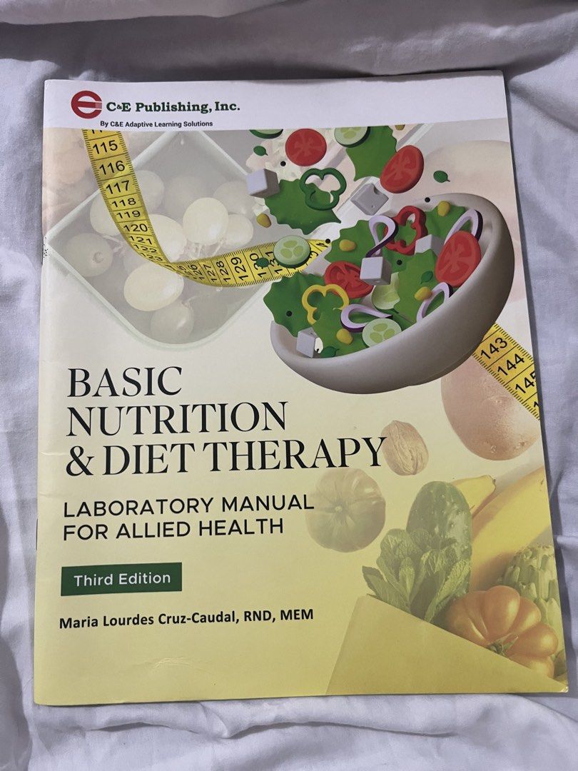 Basic Nutrition & Diet Therapy Textbook & Lab Manual 3rd Edition (Category: Textbooks) located in Manila. Submitted by kirisei (Listing ID 1465782872, Image 3). Description: Basic Nutrition and Diet Therapy This textbook is from our university’s C&E Bookstore. Activity – Lecture * Answer the Nutri Textbook, pages 15 & 16. Laboratory * Answer pages 3, 5, 6, 8 & 9. Note: These are the missing pages/activities that were passed to the teacher..