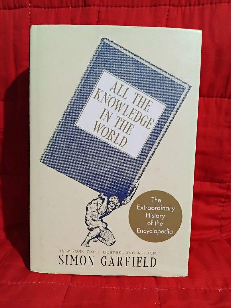 All the Knowledge in the World Simon Garfield (Category: Storybooks) located in Manila. Submitted by krishna_ayanami (Listing ID 1466110542, Image 1). Description: - Title: All the Knowledge in the World by Simon Garfield - Publisher: William Morrow - Format: Hardcover with dust jacket - Condition: Clean pages and solid binding - Content: Fascinating history of the encyclopedia from ancient to modern times - Ideal for: History buffs and trivia lo