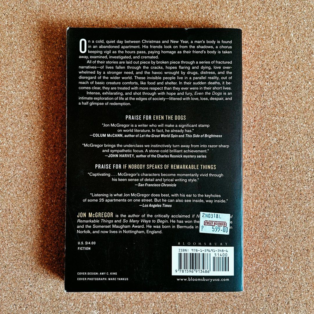 Even the Dogs - Jon McGregor (Category: Storybooks) located in Quezon City. Submitted by thelastofherkind (Listing ID 1466409400, Image 2). Description: Like brand new. Read once only. No signs of use except for highlights and notes from its previous owner. Original Price from Fully Booked: 599. Heavily discounted despite pristine condition. More photos avail! :) .