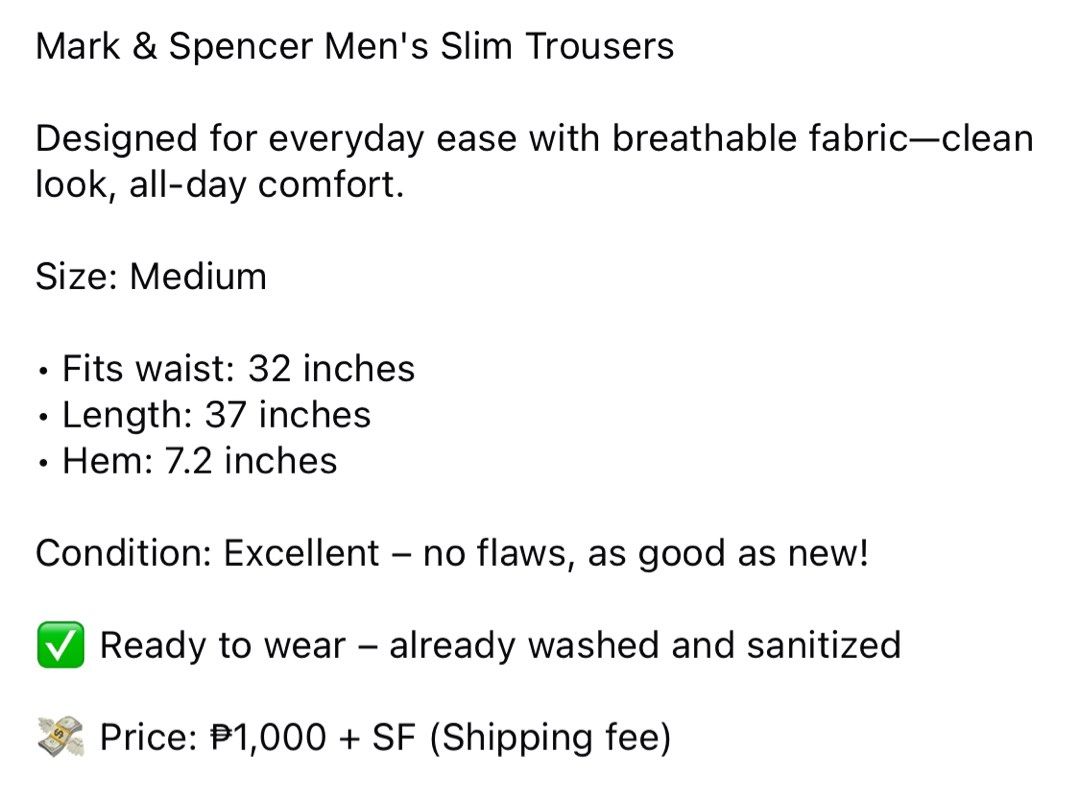 (32) Mark & Spencer Men's Slim Trousers (Category: Trousers) located in Bulacan. Submitted by cavalieeeer (Listing ID 1466637740, Image 2). Description: 𝗣𝗟𝗘𝗔𝗦𝗘 𝗥𝗘𝗔𝗗 𝗧𝗛𝗘 𝗗𝗘𝗧𝗔𝗜𝗟𝗦 𝗜𝗡 𝗧𝗛𝗘 𝟮𝗡𝗗 𝗣𝗜𝗖𝗧𝗨𝗥𝗘! We base sizing on actual measurements, not tag size — please check the dimensions before buying! 📌 Prices are fixed. Unreasonable offers will not be entertained. 🌐 Facebook Page: Cavalier 📍 Location: SJDM, Bulacan T