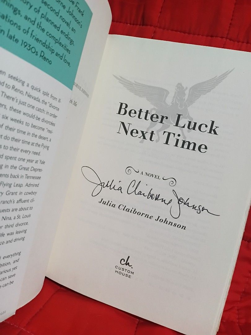 Better Luck Next Time by Julia Claiborne Johnson Autographed Copy (Category: Storybooks) located in Manila. Submitted by krishna_ayanami (Listing ID 1466713767, Image 2). Description: - Title: Better Luck Next Time - Author: Julia Claiborne Johnson (signed on the title page) - Format: Hardcover with dust jacket - Publisher: Custom House - Condition: Clean interior pages - Genre: Contemporary fiction / Historical setting.