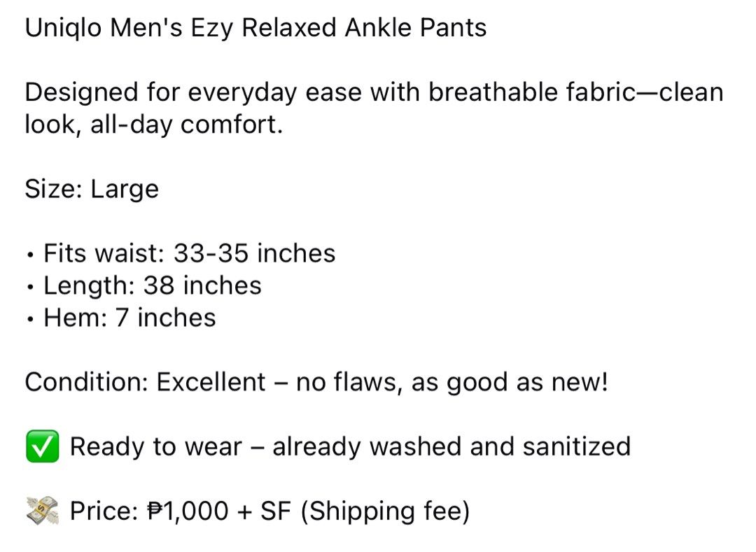 (L) Uniqlo Ezy Relaxed Ankle Pants (Category: Trousers) located in Bulacan. Submitted by cavalieeeer (Listing ID 1466634450, Image 2). Description: 𝗣𝗟𝗘𝗔𝗦𝗘 𝗥𝗘𝗔𝗗 𝗧𝗛𝗘 𝗗𝗘𝗧𝗔𝗜𝗟𝗦 𝗜𝗡 𝗧𝗛𝗘 𝟮𝗡𝗗 𝗣𝗜𝗖𝗧𝗨𝗥𝗘! We base sizing on actual measurements, not tag size — please check the dimensions before buying! 📌 Prices are fixed. Unreasonable offers will not be entertained. 🌐 Facebook Page: Cavalier 📍 Location: SJDM, Bulacan Thank 