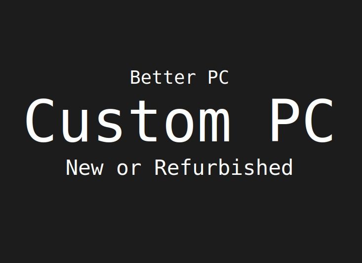 Custom Desktop PC - New or Refurbished65604821092865110