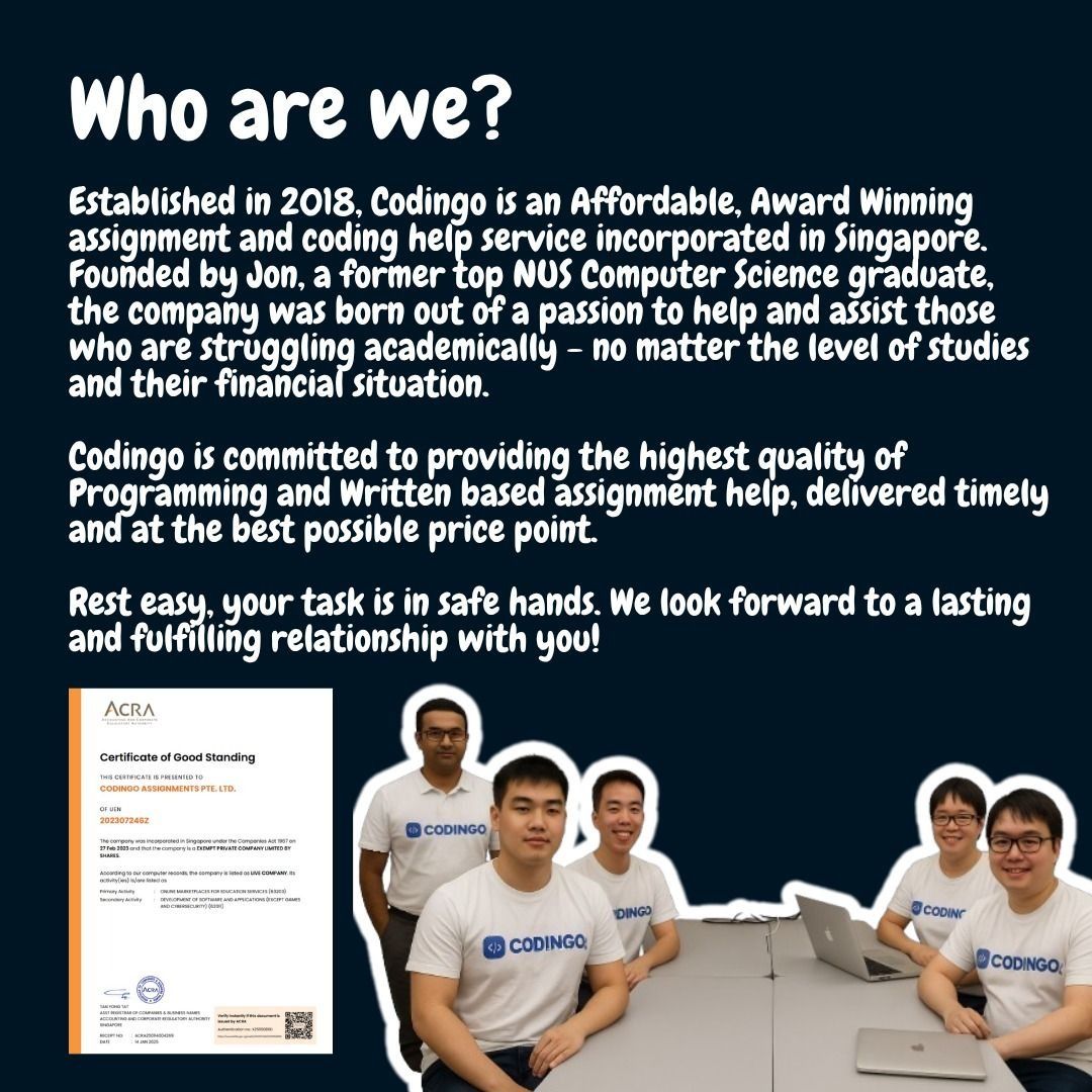 Programming Software Development Coding Assignment Help Service Python C Java C++ HTML JavaScript Tableau Autocad Solidworks VBA Swift Kotlin Matlab (Category: IT & Programming) located in Singapore. Submitted by codingo (Listing ID 1039341472, Image 2). Description: Student or enterprise? Codingo is your one-stop programming solutions provider. From university level python coding to enterprise level cloud systems, we have it all covered. Codingo