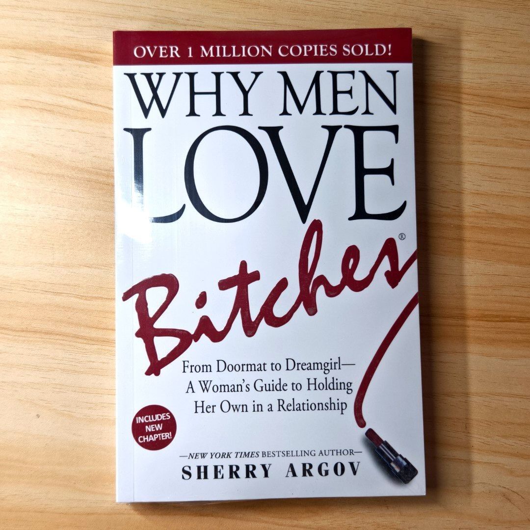 Why Men Love Bitches by Sherry Argov (Category: Storybooks) located in Marikina City. Submitted by eriyaaah (Listing ID 1427444528, Image 1). Description: Book, "Why Men Love Bitches" by Sherry Argov, is a guide for women on how to hold their own in a relationship. It promises to take you from "Doormat to Dreamgirl." The book includes a new chapter and is a New York Times Bestseller. Over 1 million copies sold. Condition Brand new Sealed No damag