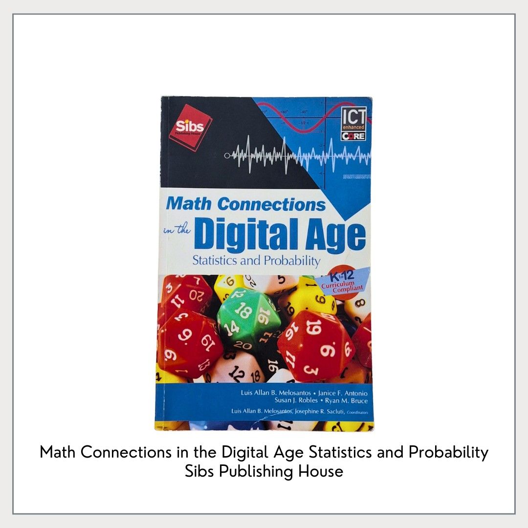 Math Connections in the Digital Age (Category: Textbooks) located in Pasig City. Submitted by declutter_with_cha (Listing ID 1424216433, Image 1). Description: - Math Connections in the Digital Age: Statistics and Probability - Published by Sibs Publishing House - K-12 Curriculum Compliant - LIGHTLY used. No writings or anything. - With slight foldings on the front cover of the book Santolan, Pasig **Originally bought for P360** MOP: GCash MOD: L