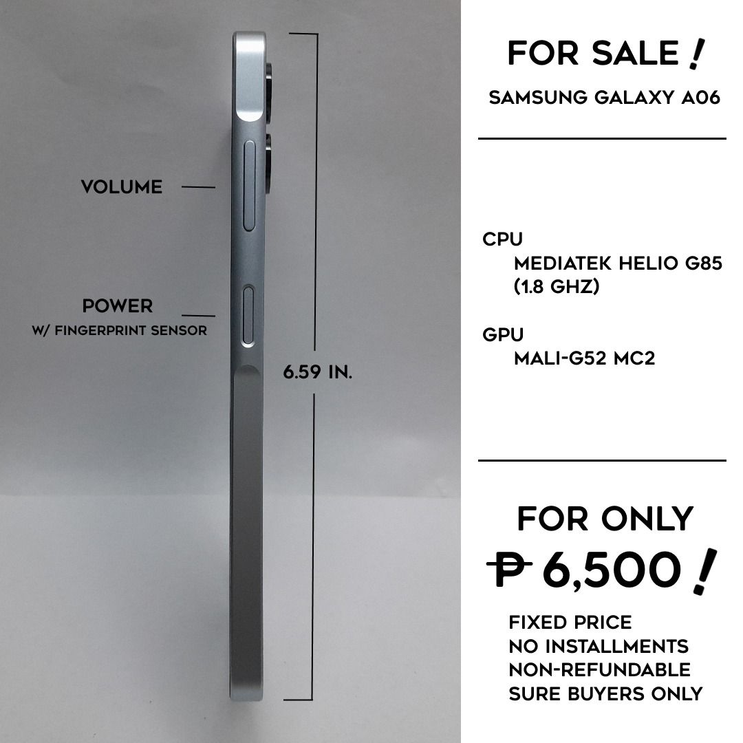 Samsung Galaxy A06 (Category: Samsung) located in Bacoor. Submitted by maikuj92 (Listing ID 1424173862, Image 3). Description: Please read first before you make inquiries. For Sale : Samsung Galaxy A06 For only 6,500 ! Fixed price No installments Non-refundable Sure buyers only What's Included ? Unit (phone) Ejector Pin USB-C Cable Instruction Manual Free Phone Case Tech Specs: CPU : Mediatek Helio G85 (1.8 GHz) Graphics : Mali-G52 MC2 Memory : 4