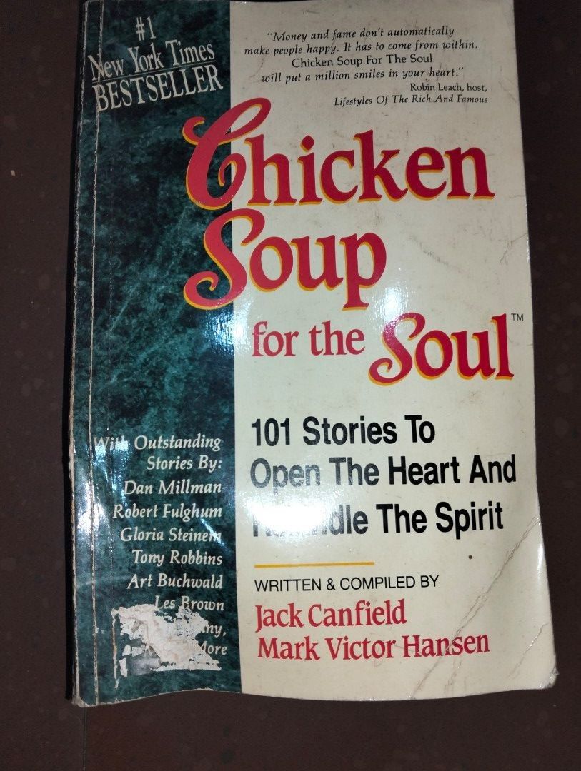 Chicken Soup for the Soul Book (Category: Storybooks) located in Quezon City. Submitted by carl_pam (Listing ID 1429447720, Image 1). Description: Book, "Chicken Soup for the Soul," contains 101 stories to open the heart and kindle the spirit. It is a New York Times bestseller. The book is written and compiled by Jack Canfield and Mark Victor Hansen. It features stories by Dan Millman, Robert Fulghum, Gloria Steinem, Tony Robbins, Art Buchwald, a