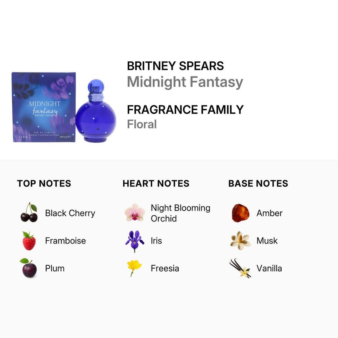 Britney Spears Midnight Fantasy EDP Perfume 100mL (Category: Fragrance & Deodorants) located in Manila. Submitted by yoshiminz (Listing ID 1435285685, Image 3). Description: - super bango as in i get a lot of compliments whenever i use it ! - US bought - threw out the box na it got damaged nung pinadala 🥲 - rfs: i have another one pa - swipe to see top notes and main accords - Sweet and fruity fragrance. - Key notes: Cherry, vanilla, and floral.