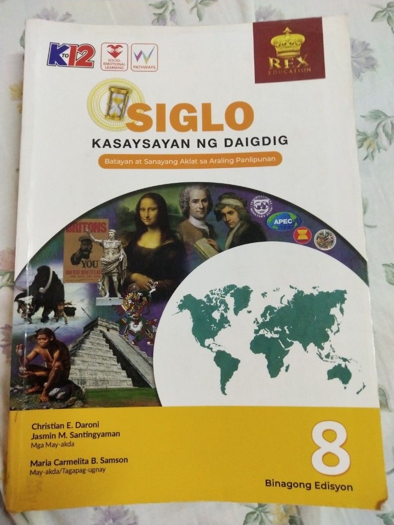 Siglo Kasaysayan ng Daigdig Grade 8 Textbook (Category: Textbooks) located in Manila. Submitted by olap.santos (Listing ID 1439553863, Image 1). Description: - Title: Siglo Kasaysayan ng Daigdig (World History) - Grade Level: 8 - Type: Batayan at Sanayang Aklat sa Araling Panlipunan (Basic and Training Book in Social Studies) - Publisher: REX Education - Edition: Binagong Edisyon (Revised Edition).