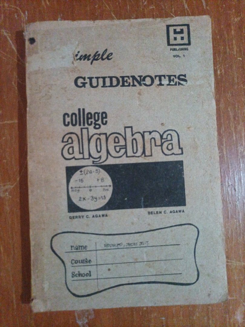 Simple Guidenotes College Algebra Vol. 1 (Category: Textbooks) located in Lucena. Submitted by miles.miles1 (Listing ID 1440782262, Image 1). Description: - College Algebra guide notes, Volume 1 - Authors: Gerry C. Agawa and Belen C. Agawa - Features sections for Name, Course, and School - Cover shows visible math equations - Ideal for reviewing algebra concepts.