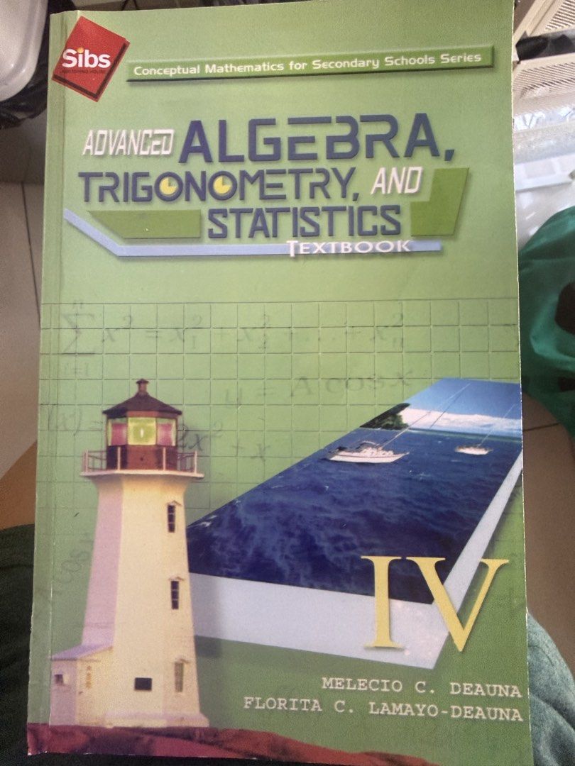 Advanced Algebra, Trigonometry, and Statistics Textbook (Category: Textbooks) located in Mandaluyong City. Submitted by babycakesshop (Listing ID 1436828440, Image 1). Description: - Textbook IV: Covers Advanced Algebra, Trigonometry, and Statistics - Part of the Conceptual Mathematics for Secondary Schools Series - Authors: Melecio C. Deauna and Florita C. Lamayo-Deauna.