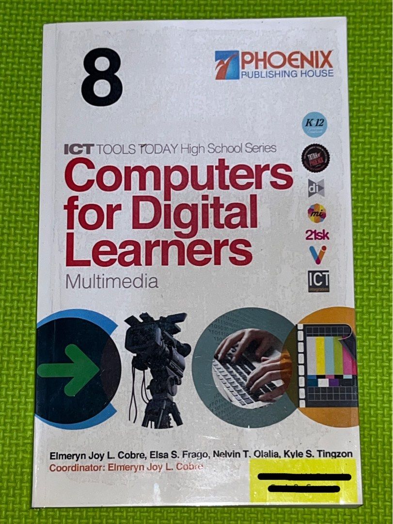 Computers for Digital Learners: Multimedia - Grade 8 Textbook (Category: Textbooks) located in Malabon City. Submitted by westerday (Listing ID 1441357973, Image 1). Description: - Grade 8 Textbook - Subject: ICT Tools Today (Multimedia) - Publisher: Phoenix Publishing House - Authors: Cobre, Frago, Olalia, Tingzon - Coordinator: Cobre - Aligned with K-12 Curriculum -never used -still has plastic cover on.