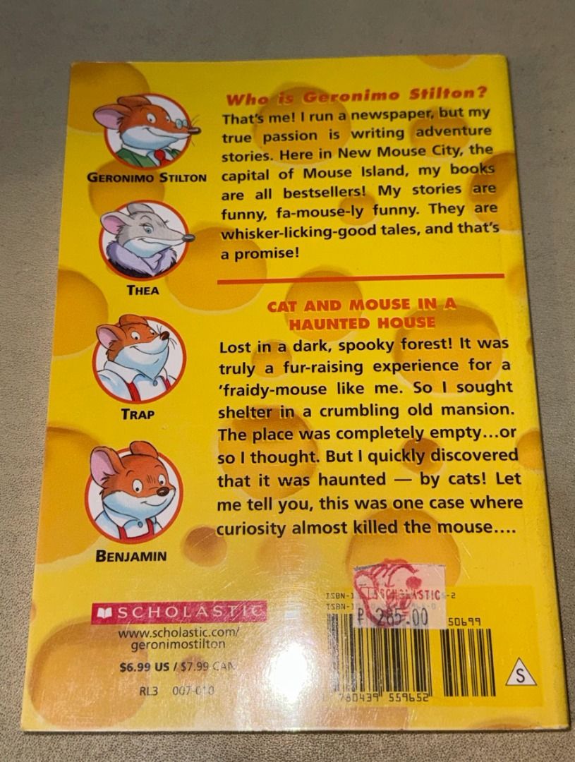 Geronimo Stilton: Cat and Mouse in a Haunted House (Category: Children's Books) located in Manila. Submitted by everythinglovedbyzoe (Listing ID 1441213573, Image 2). Description: [Summary] Lost in a dark, spooky forest! It was truly a fur-raising experience for a ‘fraidy-mouse like me. So I sought shelter in a crumbling old mansion. The place was completely empty…or so I thought. But I quickly discovered that it was haunted—by cats! Let me tell 