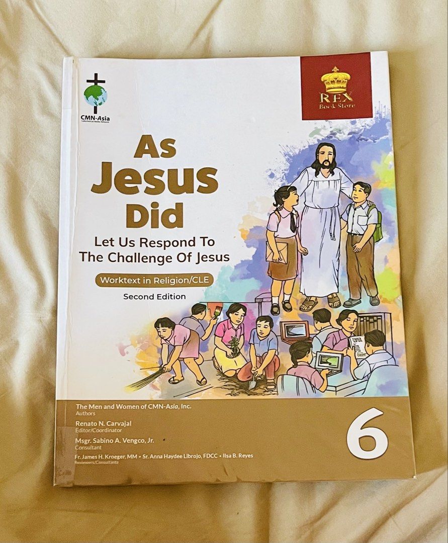 Grade 6 As Jesus Did Worktext in Religion/CLE Second Edition (Category: Textbooks) located in Batangas. Submitted by chooseurpick (Listing ID 1443013038, Image 1). Description: - Grade 6 Religion/CLE textbook - Title: 'As Jesus Did: Let Us Respond To The Challenge Of Jesus' - Edition: Second Edition - Authors: The Men and Women of CMN-Asia, Inc. - Editor/Coordinator: Renato N. Carvajal - Consultant: Msgr. Sabino Vengco, Jr. - Assistant Consultant