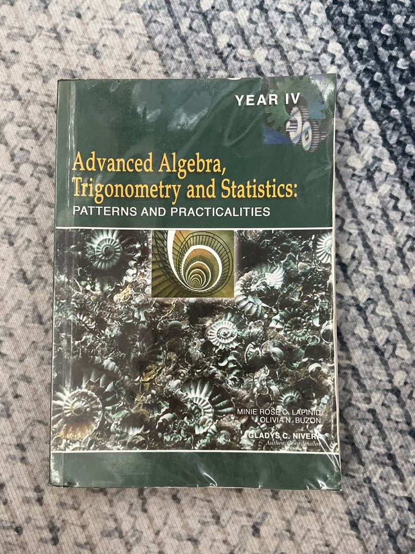 Advanced Algebra, Trigonometry and Statistics: Year IV Textbook (Category: Textbooks) located in Calamba. Submitted by weedeclutters (Listing ID 1443765900, Image 1). Description: - Textbook for Year IV students - Covers Advanced Algebra, Trigonometry, and Statistics - Title: 'Patterns and Practicalities' - Authors: Mine Rose Lapinide, Olivian Buzon, and Gladys C. Niver - Excellent resource for math students.
