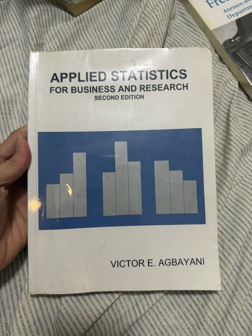 Applied Statistics for Business and Research by Victor E. Agbayani (Category: Textbooks) located in Manila. Submitted by mento.ph (Listing ID 1444729963, Image 1). Description: - Applied Statistics for Business and Research, Second Edition - Author: Victor E. Agbayani - Publisher: Pendulum Publishing - Ideal reference for statistics in business and research - with visible pencil marks - Covers key topics like hypothesis testing and statistical fo