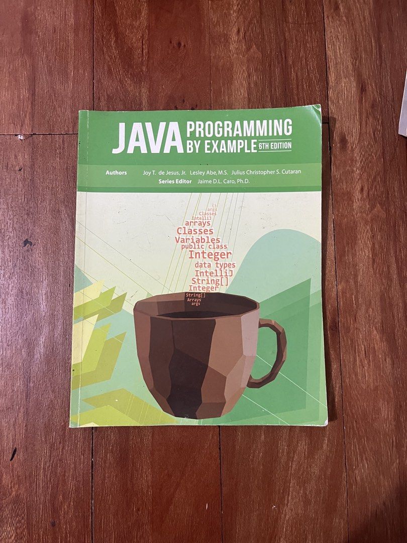 (High School ICT) Java Programming by Example (Category: Textbooks) located in Manila. Submitted by TCC.ETC (Listing ID 1442088662, Image 1). Description: Preloved High School Textbook RFS: Old textbook that is currently not being used [GENERAL DESCRIPTION] TITLE: Java Programming by Example GRADE LEVEL: High School AUTHOR/S: Joy T. de Jesus, Jr. Lesley Abe, M.S. Julius Christopher S. Cutaran SERIES EDITOR: Jaime D.L. Caro, Ph.D. PUBLISHER: techF
