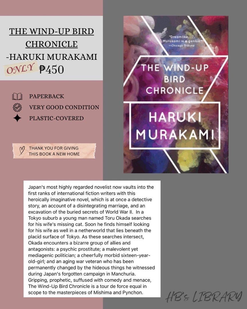 The Wind-Up Bird Chronicle by Haruki Murakami (Category: Storybooks) located in Manila. Submitted by honey.001 (Listing ID 1451149618, Image 1). Description: -PAPERBACK -VERY GOOD CONDITION -PLASTIC-COVERED •THANK YOU FOR GIVING THIS BOOK A NEW HOME .