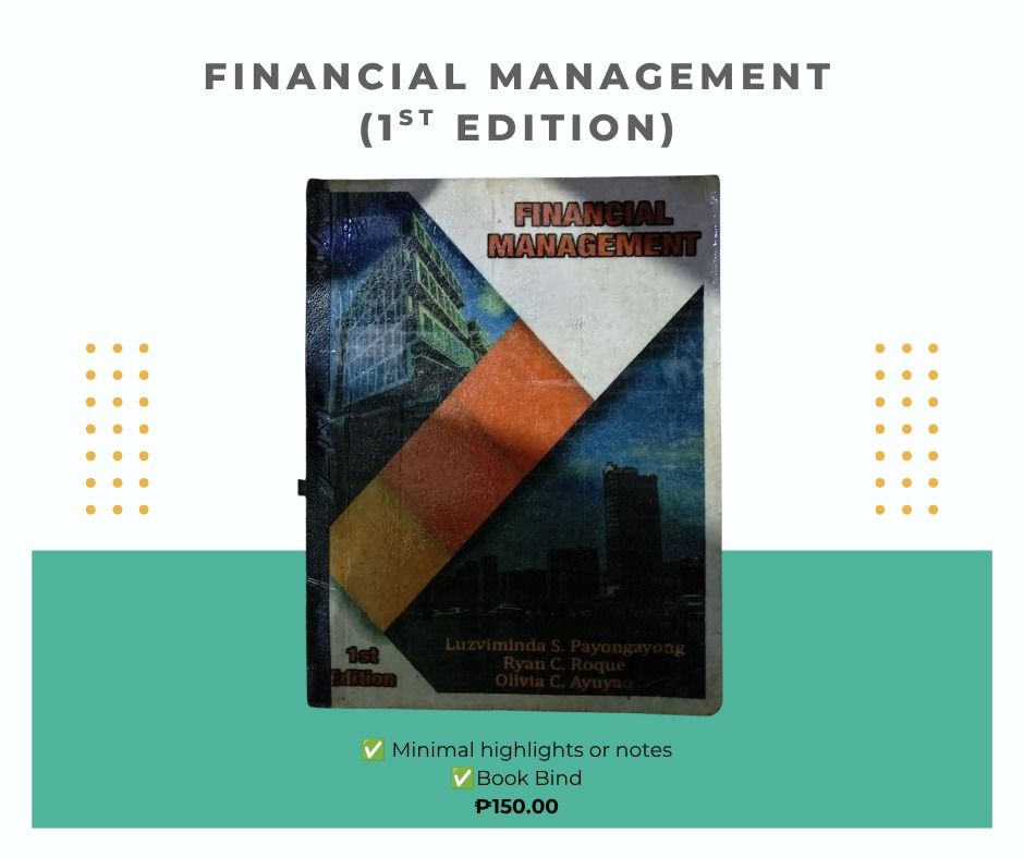 Financial Management 1st Edition Textbook (Category: Textbooks) located in Cabuyao City. Submitted by edgeygealon21561 (Listing ID 1451761998, Image 1). Description: - Financial Management Textbook - 1st Edition - Authors: Luzviminda S. Payongayong, Ryan C. Roque, Olivia C. Ayuy - Bound copy - Minimal highlights or notes inside - Great for students studying finance.