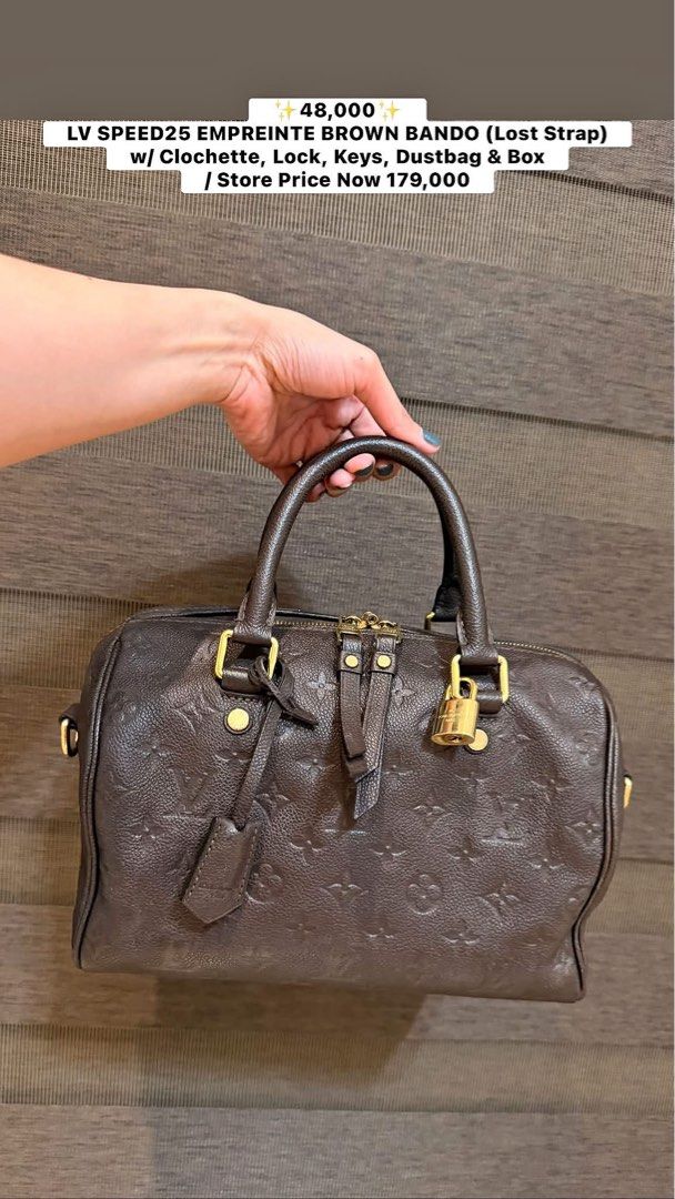 LV Speedy 25 Empreinte Brown Bando (Lost Strap) (Category: Luxury Bags & Wallets) located in Manila. Submitted by sweetluxuryph (Listing ID 1451895561, Image 1). Description: - Authentic Louis Vuitton Speedy 25 - Empreinte Leather in Brown - Comes with: Clochette, Lock, Keys, Dustbag, Box - Original Retail Price: PHP 179,000 - Selling Price: PHP 48,000 - **Note:** Strap is lost.