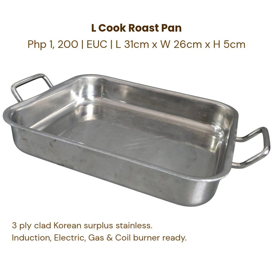 L Cook Roast Pan (Category: Cookware & Accessories) located in Muntinlupa City. Submitted by ohbellaboutique.ph (Listing ID 1452734730, Image 1). Description: L Cook Roast Pan Php 1, 200 | EUC | L 31cm x W 26cm x H 5cm 3 ply clad Korean surplus stainless. Induction, Electric, Gas & Coil burner ready..