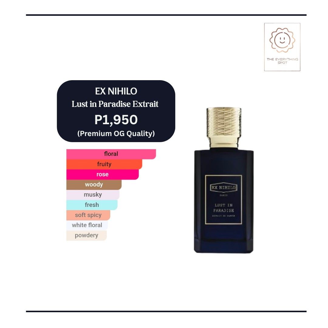 Ex Nihilo Lust in Paradise Extrait de Parfum (Category: Fragrance & Deodorants) located in Cavite. Submitted by theeverythingspot (Listing ID 1452987523, Image 1). Description: What am I selling? - Premium Original quality perfumes - Oil-based concentration (EDT, EDP, Extrait) - Premium Presentation (box, bottle and scent) - Typically lasts 4-8 hours on skin (dependent on skin moisture, body chemistry, acidity and environment) - Luxury you can af