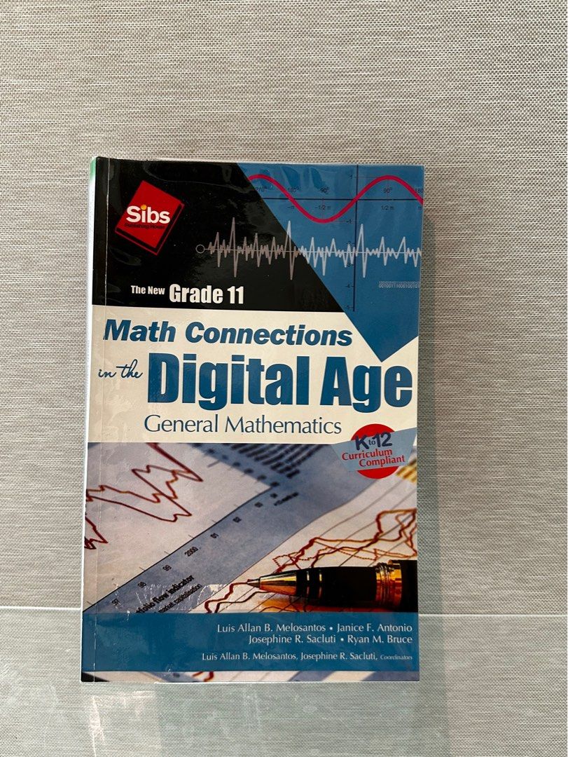 Math Connections in the Digital Age - Grade 11 General Mathematics Textbook (Category: Textbooks) located in Makati City. Submitted by bbbcc137 (Listing ID 1447560945, Image 1). Description: The New Grade 11 Math Connections in the Digital Age General Mathematics Textbook | Sibs Publishing House ⭐️ No writings/annotations ⭐️ Wrapped with plastic cover 💬 Willing to negotiate ❗️NOTE: A small area of the book’s cover has been peeled off due to the 