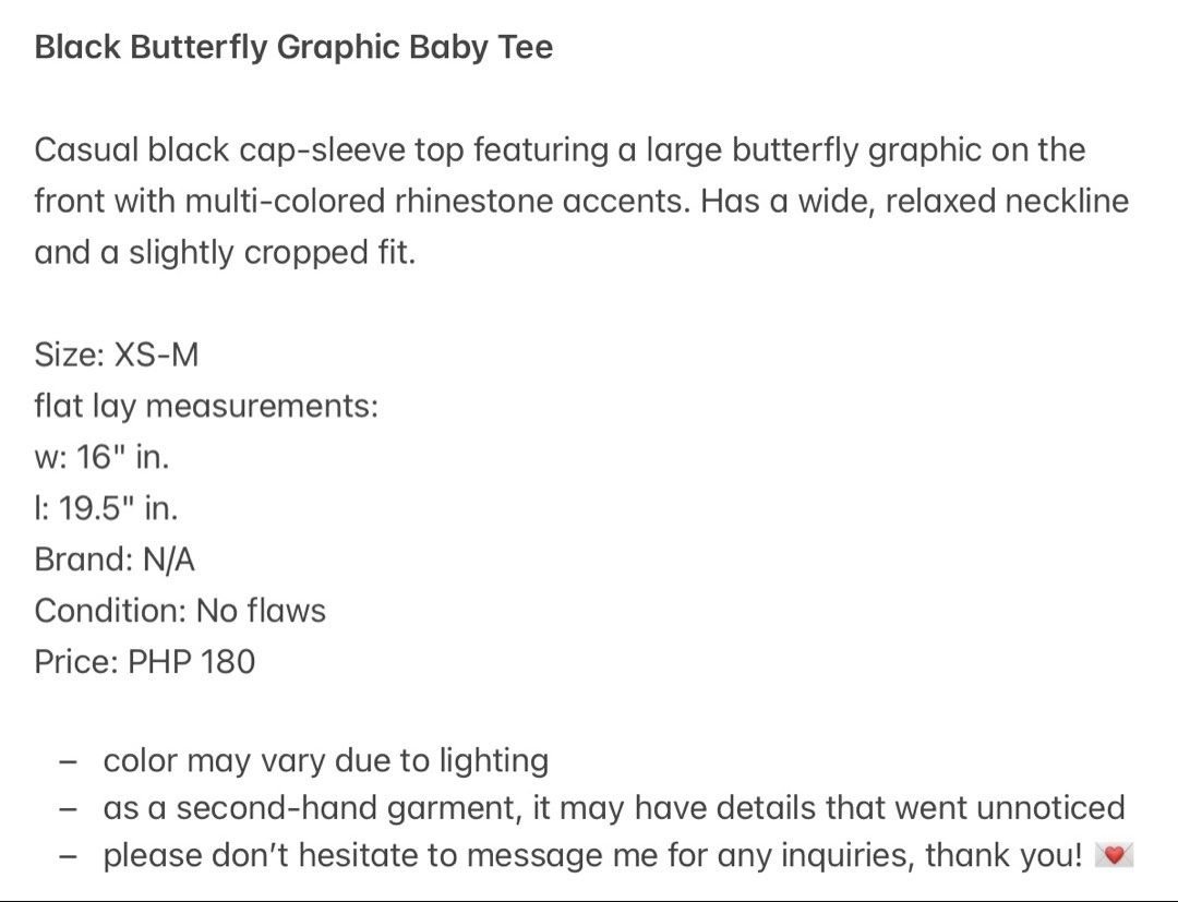 Black Butterfly Graphic Baby Tee (Category: Others Tops) located in Malabon City. Submitted by ellaeiry (Listing ID 1447981882, Image 3). Description: Size: XS-M flat lay measurements: w: 16” in. l: 19.5” in. Brand: N/A Condition: No flaws Price: PHP 180 - color may vary due to lighting - as a second-hand garment, it may have details that went unnoticed - please don’t hesitate to message me for any inquiries, thank you! 💌 tags: coquette, cottage