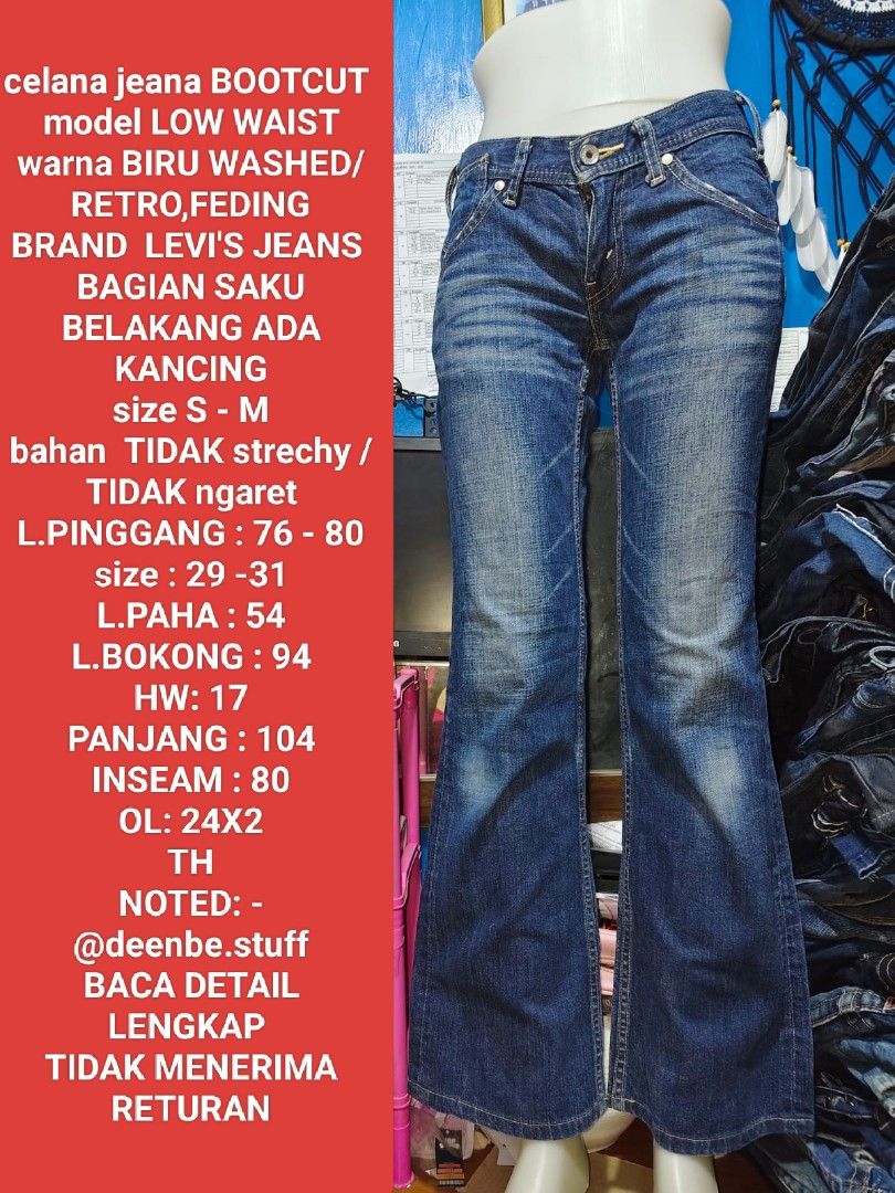 Celana panjang jeans bootcut LEVI'S JEANS LOWWAIST/ LOWRISE/ LOW WAIST/ LOW RISE SIZE S- M,SIZE 29 -31 (Kategori: Bawahan) berada di Jakarta Pusat. Dikirim oleh benethblessing (ID iklan 1448550300, Gambar 1). Deskripsi: celana jeana BOOTCUT model LOW WAIST warna BIRU WASHED/ RETRO,FEDING BRAND LEVI'S JEANS BAGIAN SAKU BELAKANG ADA KANCING size S - M bahan TIDAK strechy / TIDAK ngaret L.PINGGANG : 76 - 80 size : 29 -31 L.PAHA : 54 L.BOKONG : 94 HW