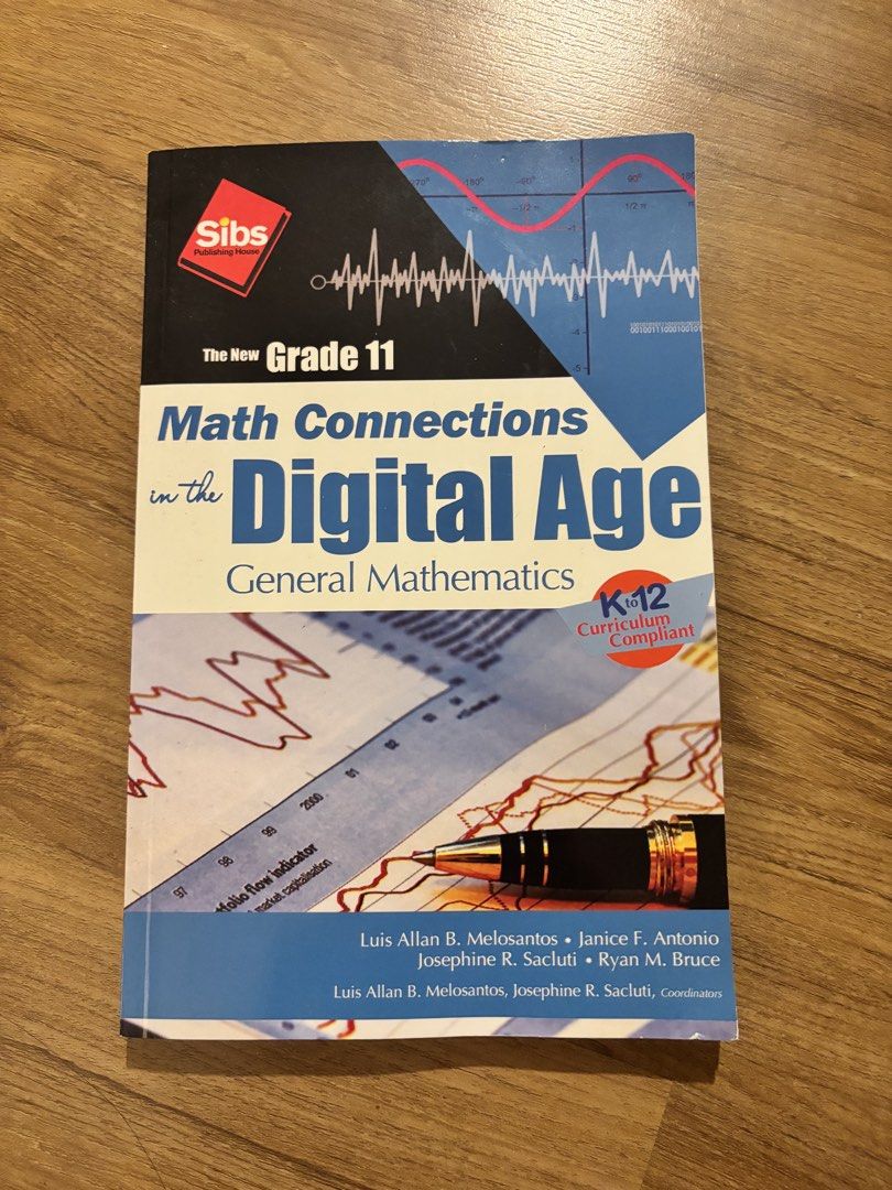 The New Grade 11 Math Connections Digital Age Textbook (Category: Textbooks) located in Quezon City. Submitted by __chloe789 (Listing ID 1456001502, Image 1). Description: - Grade 11 General Mathematics Textbook - K-12 Curriculum Compliant - Authors: Luis Allan B. Melosantos, Janice F. Antonio, Josephine R. Sacluti, Ryan M. Bruce - Covers essential math topics relevant to the digital age - Ideal resource for Grade 11 students .